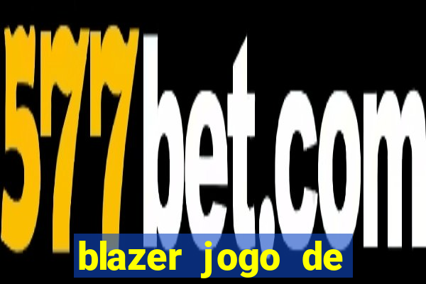 blazer jogo de ganhar dinheiro